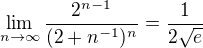 $\lim_{n\to \infty}\frac{2^{n-1}}{(2+n^{-1})^{n}}=\frac{1}{2\sqrt{e}}$