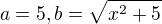 $a=5, b=\sqrt{x^2+5}$