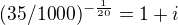 $(35/1000)^{-\frac{1}{20}}=1 + i$