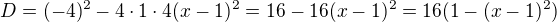 $D = (-4)^2 - 4\cdot1\cdot4(x-1)^2=16-16(x-1)^2=16(1-(x-1)^2)$