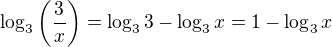 $\log_3 \( \frac 3x \) = \log_3 3 - \log_3 x = 1 - \log_3 x$