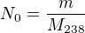 $N_{0}=\frac{m}{M_{238}}$