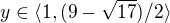 $y\in \langle1,(9-\sqrt{17})/2\rangle$