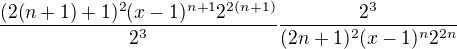 $\frac{(2(n+1)+1)^{2} (x-1)^{n+1} 2^{2(n+1)}}{2^{3}}\frac{2^{3}}{(2n+1)^{2} (x-1)^{n} 2^{2n}}$