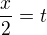 $\frac{x}{2} = t$