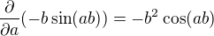 $\frac{\partial }{\partial a}(-b\sin (ab))=-b^{2}\cos(ab)$