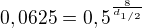 $0,0625=0,5^{\frac 8{d_{1/2}}}$