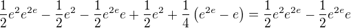 $\frac12e^{2}e^{2e}-\frac12e^{2}-\frac12e^{2e}e+\frac12e^{2}+\frac14\(e^{2e}-e\)=\frac12e^{2}e^{2e}-\frac12e^{2e}e$