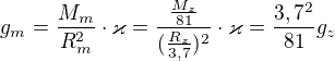 $g_{m}=\frac{M_{m}}{R_{m}^{2}}\cdot \varkappa =\frac{\frac{M_{z}}{81}}{(\frac{R_{z}}{3,7})^{2}}\cdot \varkappa =\frac{3,7^{2}}{81}g_{z}$