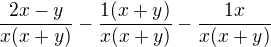 $\frac {2x-y}{x (x+y)}-\frac {1 (x+y)}{x (x+y)}-\frac {1x}{x (x+y)}$