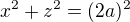 $x^2+z^2=(2a)^2$
