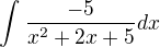 $\int_{}^{}\frac{-5}{x^2+2x+5}dx$