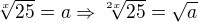 $\sqrt[x]{25}=a\Rightarrow \sqrt[2x]{25}=\sqrt{a}$
