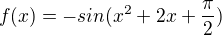 $f(x) = - sin (x^{2} + 2x+\frac{\pi }{2})$
