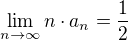 $\lim_{n\to\infty} n\cdot a_n=\frac12$