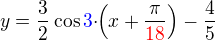 $y=\frac 32\cos\color{blue}3\!\color{black}\cdot\!\!\(x+\frac{\pi}{\color{red}18}\)-\frac 45$