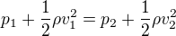 $p_1+\frac12\rho v_1^2=p_2+\frac12\rho v_2^2$