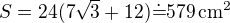 $S=24(7\sqrt 3+12)\dot=579\,\rm{cm^2}$