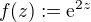 $f(z) := \mathrm{e}^{2z}$