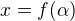 $x=f(\alpha)$