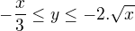 $-\frac{x}{3} \le y\le -2.\sqrt{x}$