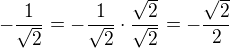 $-\frac{1}{\sqrt{2}}=-\frac{1}{\sqrt{2}}\cdot\frac{\sqrt{2}}{\sqrt{2}}=-\frac{\sqrt{2}}{2}$