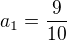 $a_{1}=\frac{9}{10}$