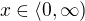 $x \in \langle0,\infty) $