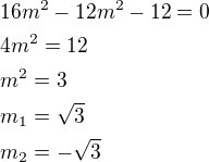 $16m^2-12m^2-12=0\nl4m^2=12\nlm^2=3\nlm_1=\sqrt3\nlm_2=-\sqrt3$