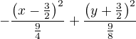 $-\frac{\left(x - \frac{3}{2}\right)^2}{\frac{9}{4}} + \frac{\left(y + \frac{3}{2}\right)^2}{\frac{9}{8}}$