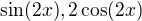 $\sin(2x), 2\cos(2x)$