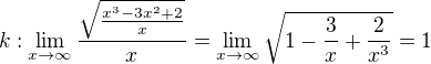 $k:\lim_{x\to\infty }\frac{\sqrt{\frac{x^{3}-3x^{2}+2}{x}}}{x}=\lim_{x\to\infty }\sqrt{1-\frac{3}{x}+\frac{2}{x^{3}}}=1$