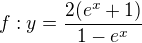 $f:y=\frac{2(e^x+1)}{1-e^x}$