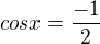 $cosx=\frac{-1}{2}$