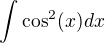 kopírovat do textarea $\int_{}^{}\cos ^2(x)dx$