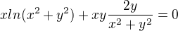 $xln(x^{2}+y^{2})+xy\frac{2y}{x^{2}+y^{2}}=0$