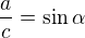$\frac ac=\sin\alpha$