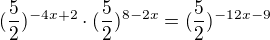 $(\frac{5}{2})^{-4x+2}\cdot (\frac{5}{2})^{8-2x}=(\frac{5}{2})^{-12x-9}$