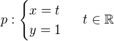$p:\begin{cases}x=t\\y=1\end{cases}\ t\in\mathbb R$