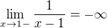 $\lim_{x\to1-}\frac{1}{x-1}=-\infty $