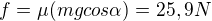 $f=\mu (mg cos\alpha) = 25,9N$