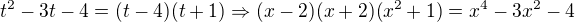 $t^{2}-3t-4=(t-4)(t+1)\Rightarrow (x-2)(x+2)(x^{2}+1)=x^{4}-3x^{2}-4$