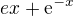 $ ex + \mathrm{e}^{-x}$