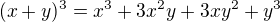 $ (x + y)^3 = x^3 + 3x^2y + 3xy^2 + y^3$