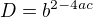 $D=b^{2-4ac}$