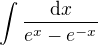 $\int \frac{\mathrm{d}x}{e^x-e^{-x}}$
