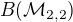 $B(\mathcal{M}_{2,2})$