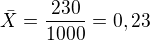 $\bar{X}=\frac{230}{1000}=0,23$