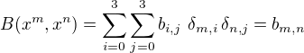 $B(x^m,x^n)= \sum_{i=0}^3\sum_{j=0}^3 b_{i,j}\,\,\delta_{m,i}\, \delta_{n,j} = b_{m,n}$