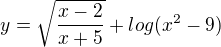 $y=\sqrt{\frac{x-2}{x+5}}+log(x^{2}-9)$
